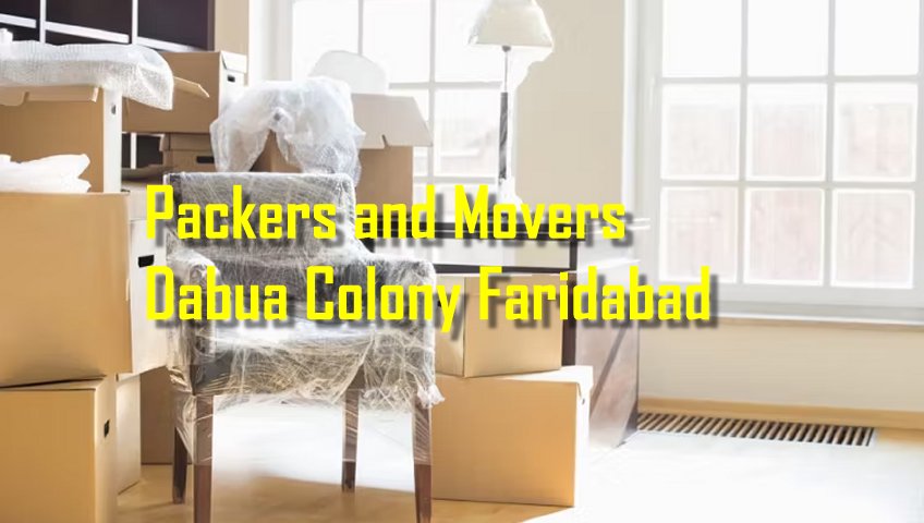 Packers and Movers Dabua Colony Faridabad