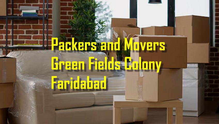 Packers and Movers Green Fields Colony Faridabad
