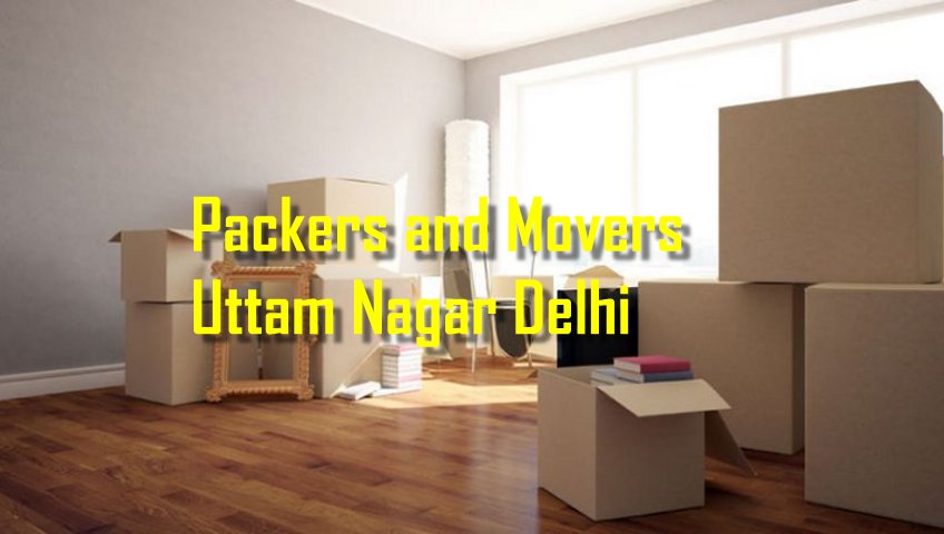 Packers and Movers Uttam Nagar Delhi